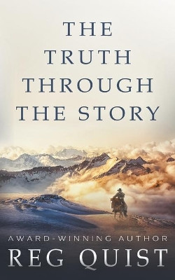 The Truth Through The Story: A Contemporary Christian Western by Reg Quist 9781639779376