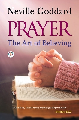 Prayer: The Art of Believing by Neville Goddard 9789354994487
