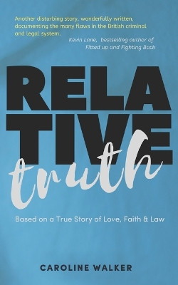 Relative Truth: A Miscarriage of Justice and a Barrister's Journey to Right that Wrong by Caroline Walker 9781913822255