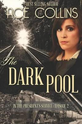 The Dark Pool: In the President's Service, Episode Two by Ace Collins 9781942513162