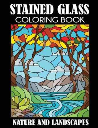Stained Glass Coloring Book: Nature and Landscapes by Creative Coloring 9781949651195