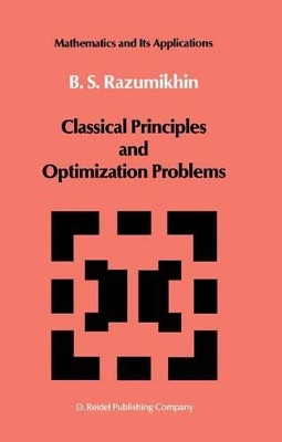 Classical Principles and Optimization Problems by B. S. Razumikhin 9789401082730