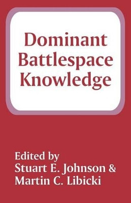 Dominant Battlespace Knowledge by Stuart E Johnson 9781410204134