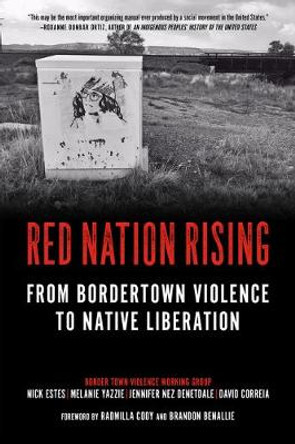 Red Nation Rising: From Border Town Violence to Native Liberation by Nick Estes