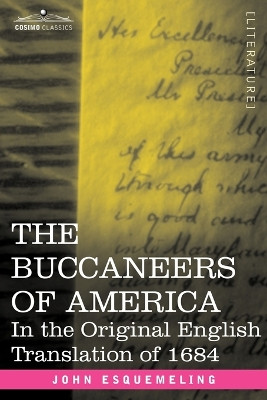 The Buccaneers of America: In the Original English Translation of 1684 by John Esquemeling 9781602061002
