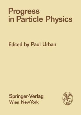 Progress in Particle Physics: Proceedings of the XIII. Internationale Universitatswochen fur Kernphysik 1974 der Karl-Franzens-Universitat Graz at Schladming (Steiermark, Austria), 4th-15th February 1974 by Paul Urban 9783709183779