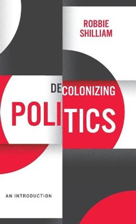 Decolonizing Politics – An Introduction by Shilliam