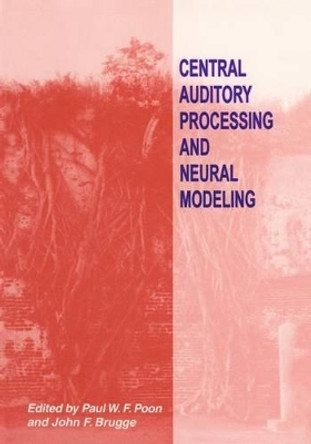 Central Auditory Processing and Neural Modeling by Paul W. F. Poon 9781461374411