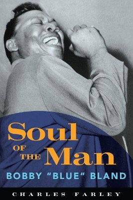 Soul of the Man: Bobby ""Blue"" Bland by Charles Farley 9781604739190