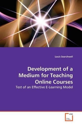 Development of a Medium for Teaching Online Courses by Louis Searchwell 9783639155471
