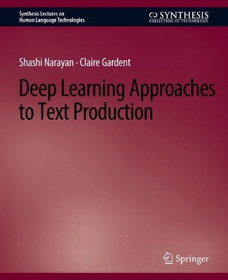Deep Learning Approaches to Text Production by Shashi Narayan 9783031010453