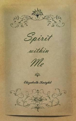 Spirit Within Me by Elizabeth Knight 9781847483409
