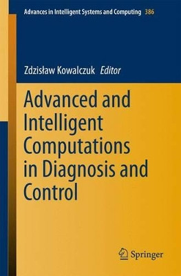 Advanced and Intelligent Computations in Diagnosis and Control by Zdzislaw Kowalczuk 9783319231792