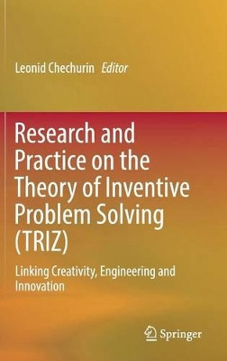 Research and Practice on the Theory of Inventive Problem Solving (TRIZ): Linking Creativity, Engineering and Innovation by Leonid Chechurin 9783319317809