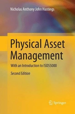 Physical Asset Management: With an Introduction to ISO55000 by Nicholas Anthony John Hastings 9783319331041