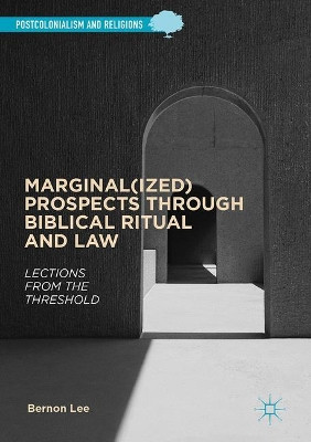Marginal(ized) Prospects through Biblical Ritual and Law: Lections from the Threshold by Bernon Lee 9783319550947