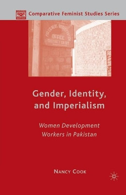 Gender, Identity, and Imperialism: Women Development Workers in Pakistan by Nancy Cook 9781349538522