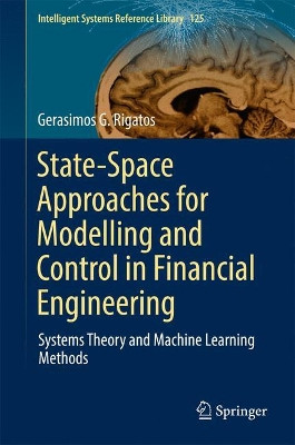 State-Space Approaches for Modelling and Control in Financial Engineering: Systems theory and machine learning methods by Gerasimos G. Rigatos 9783319528656