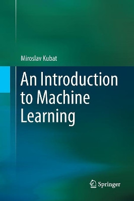 An Introduction to Machine Learning by Miroslav Kubat 9783319348865