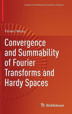 Convergence and Summability of Fourier Transforms and Hardy Spaces by Ferenc Weisz 9783319568133