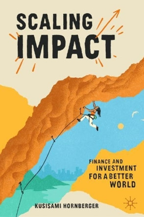 Scaling Impact: Finance and Investment for a Better World by Kusisami Hornberger 9783031226137