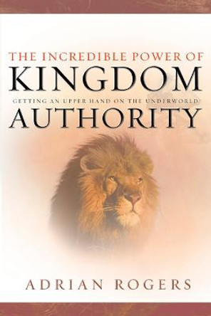 Incredible Power of Kingdom Authority, The by Adrian Rogers