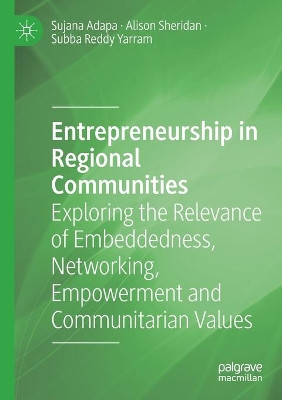 Entrepreneurship in Regional Communities: Exploring the Relevance of Embeddedness, Networking, Empowerment and Communitarian Values by Sujana Adapa 9783030605612
