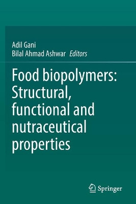 Food biopolymers: Structural, functional and nutraceutical properties by Adil Gani 9783030270636