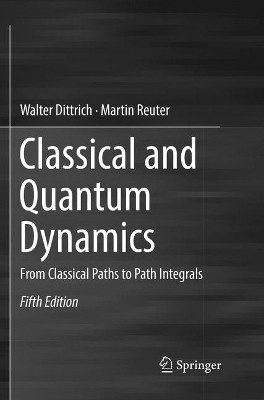 Classical and Quantum Dynamics: From Classical Paths to Path Integrals by Walter Dittrich 9783319863696