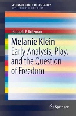 Melanie Klein: Early Analysis, Play, and the Question of Freedom by Deborah P. Britzman 9783319260839