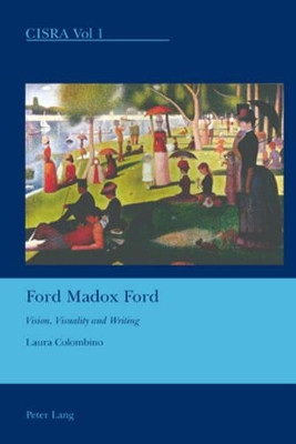 Ford Madox Ford: Vision, Visuality and Writing by Laura Colombino 9783039113965