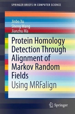 Protein Homology Detection Through Alignment of Markov Random Fields: Using MRFalign by Jinbo Xu 9783319149134