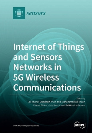 Internet of Things and Sensors Networks in 5G Wireless Communications by Lei Zhang 9783039281480