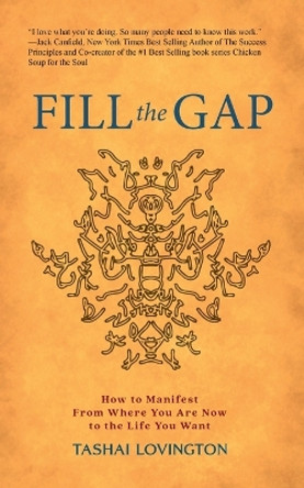 Fill The Gap: How To Manifest From Where You Are Now To The Life You Want by Tashai Lovington 9798986194707