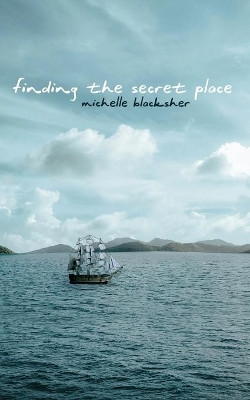 Finding the Secret Place by Michelle Blacksher 9781951611262