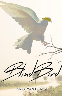 Blind Bird by Kristyan Perez 9781736056509