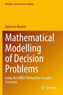 Mathematical Modelling of Decision Problems: Using the SIMUS Method for Complex Scenarios by Nolberto Munier 9783030823498