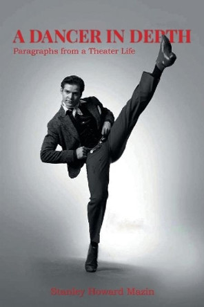 A Dancer in Depth: Paragraphs from a Theater Life by Stan Mazin 9781953048479