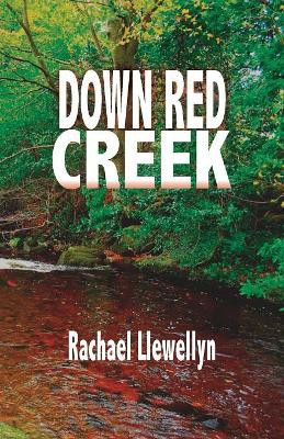 Down Red Creek: Book One of the Red Creek Series by Rachael Llewellyn 9781946849502