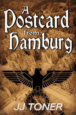 A Postcard from Hamburg: (A WW2 spy thriller) by Jj Toner 9781908519306