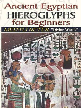 Ancient Egyptian Hieroglyphs for Beginners - Medtu Neter- Divine Words by Muata Ashby 9781884564420