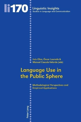 Language Use in the Public Sphere: Methodological Perspectives and Empirical Applications by Ines Olza Moreno 9783034312868