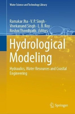 Hydrological Modeling: Hydraulics, Water Resources and Coastal Engineering by Ramakar Jha 9783030813574