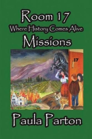 Room 17 - Where History Comes Alive - Missions by Paula Parton 9781935630197