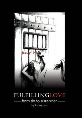 Fulfilling Love: From Sin to Surrender by Stacey Lynn 9781449775322
