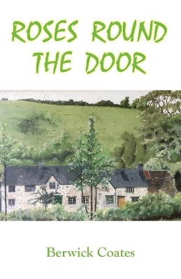 Roses Round The Door: The Great Cottage Dream by Berwick Coates 9781782227175
