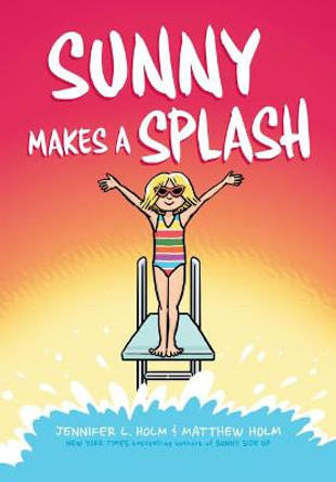 Sunny Makes a Splash: A Graphic Novel (Sunny #4) by Jennifer L Holm