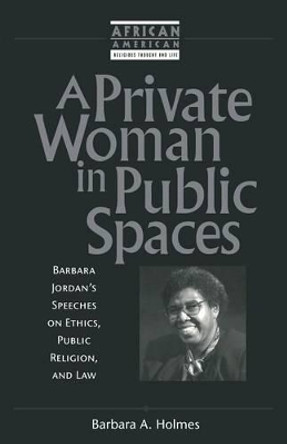 A Private Woman in Public Spaces by Barbara A. Holmes 9781563383021