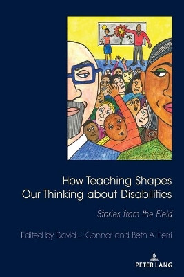 How Teaching Shapes Our Thinking About Disabilities: Stories from the Field by Beth A. Ferri 9781433185618
