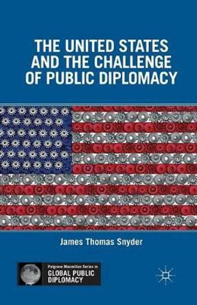 The United States and the Challenge of Public Diplomacy by J. Snyder 9781349351343